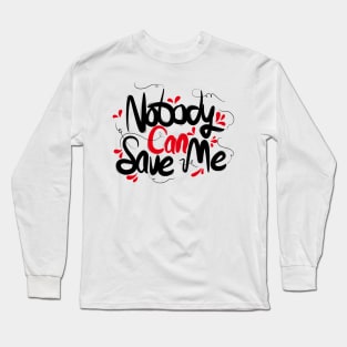 Nobody Can Save Me Long Sleeve T-Shirt